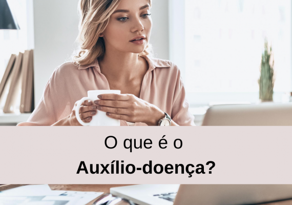 O que é o auxílio doença?